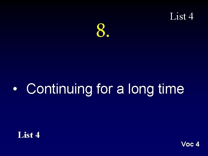 8. List 4 • Continuing for a long time List 4 Voc 4 