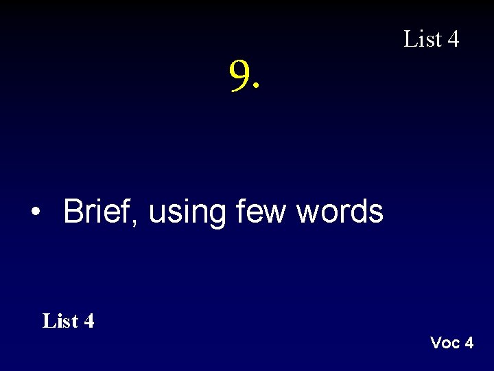 9. List 4 • Brief, using few words List 4 Voc 4 