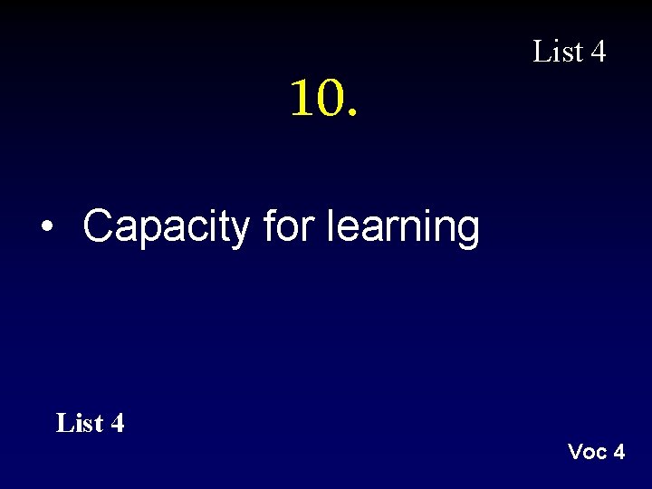 10. List 4 • Capacity for learning List 4 Voc 4 