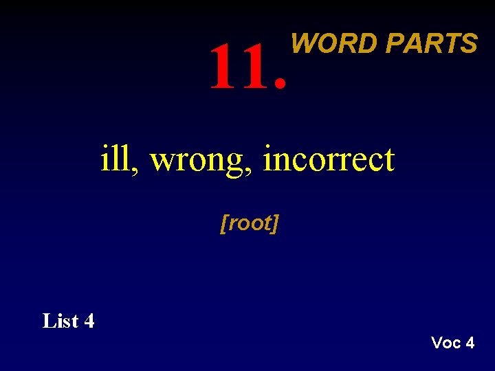 11. WORD PARTS ill, wrong, incorrect [root] List 4 Voc 4 