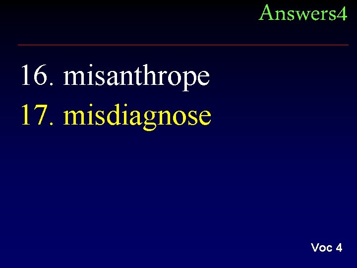 Answers 4 16. misanthrope 17. misdiagnose Voc 4 