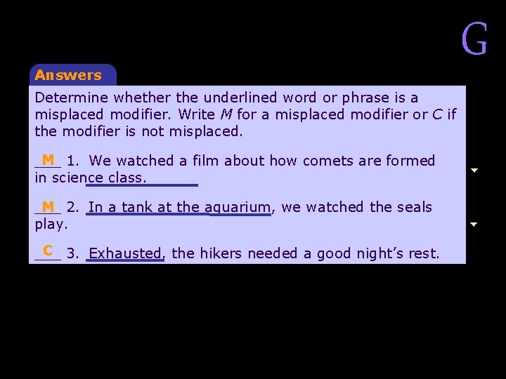 Answers Determine whether the underlined word or phrase is a misplaced modifier. Write M