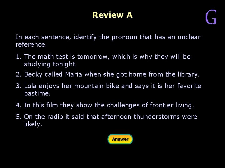 Review A In each sentence, identify the pronoun that has an unclear reference. 1.