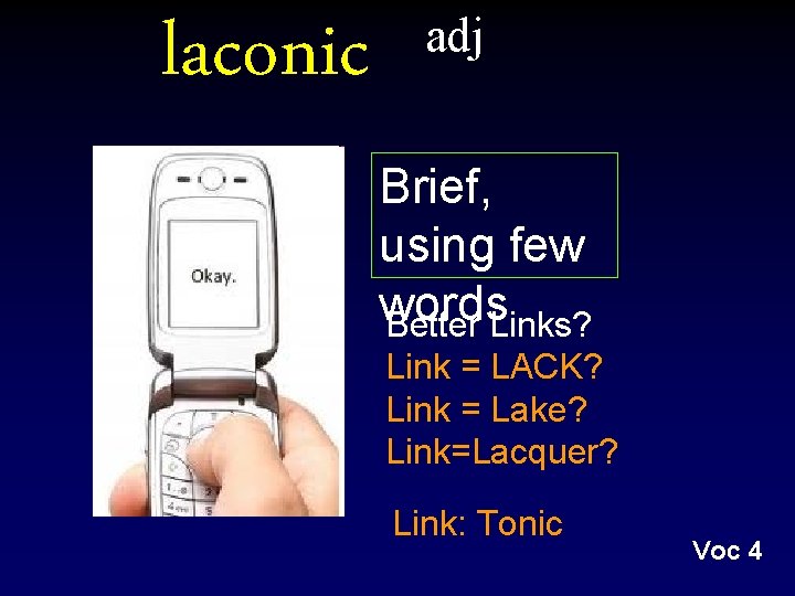 laconic adj Brief, using few words Better Links? Link = LACK? Link = Lake?