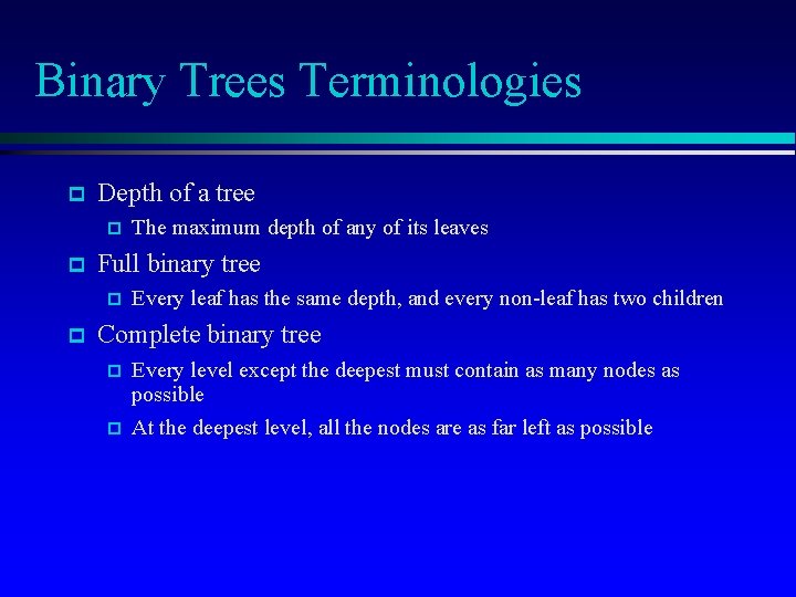 Binary Trees Terminologies Depth of a tree Full binary tree The maximum depth of