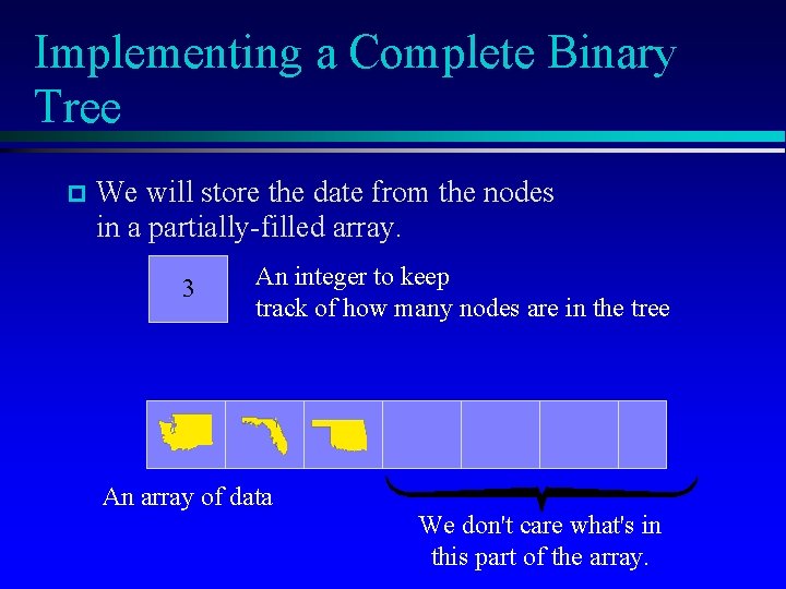 Implementing a Complete Binary Tree We will store the date from the nodes in