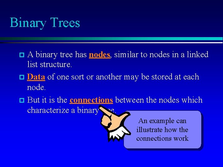 Binary Trees A binary tree has nodes, similar to nodes in a linked list