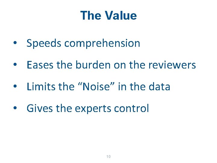 The Value • Speeds comprehension • Eases the burden on the reviewers • Limits