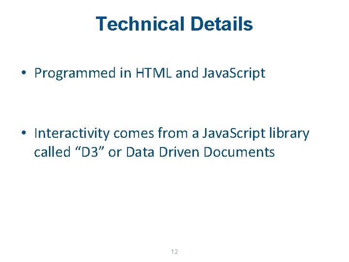 Technical Details • Programmed in HTML and Java. Script • Interactivity comes from a