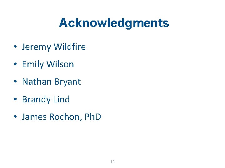Acknowledgments • Jeremy Wildfire • Emily Wilson • Nathan Bryant • Brandy Lind •