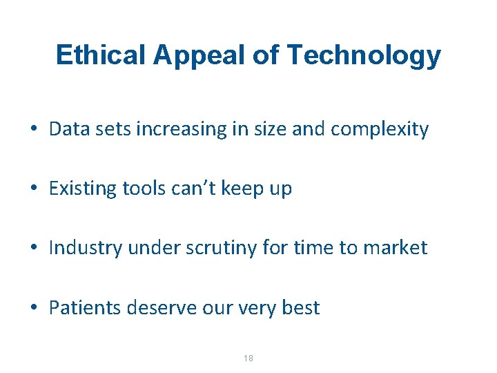 Ethical Appeal of Technology • Data sets increasing in size and complexity • Existing