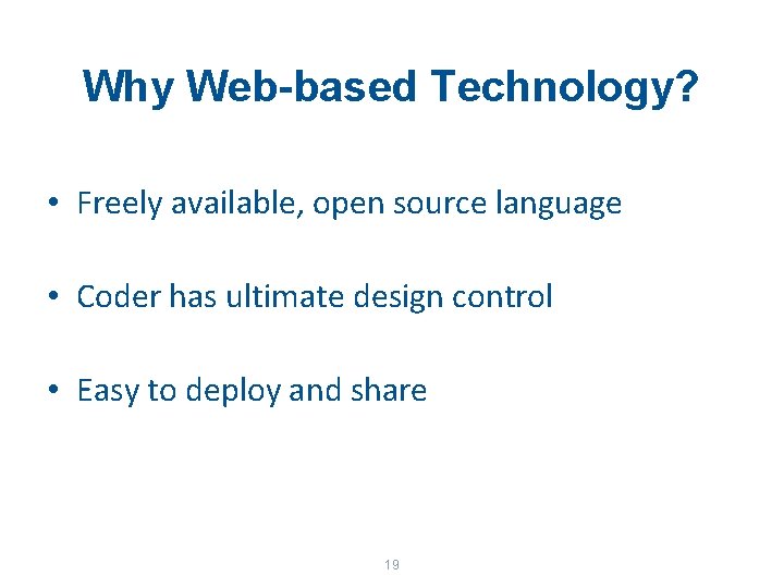 Why Web-based Technology? • Freely available, open source language • Coder has ultimate design