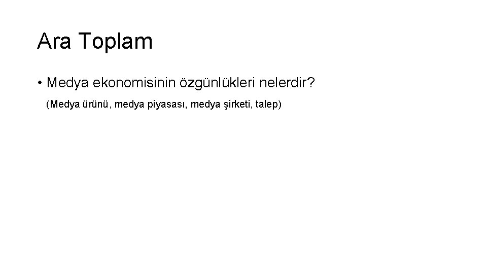 Ara Toplam • Medya ekonomisinin özgünlükleri nelerdir? (Medya ürünü, medya piyasası, medya şirketi, talep)