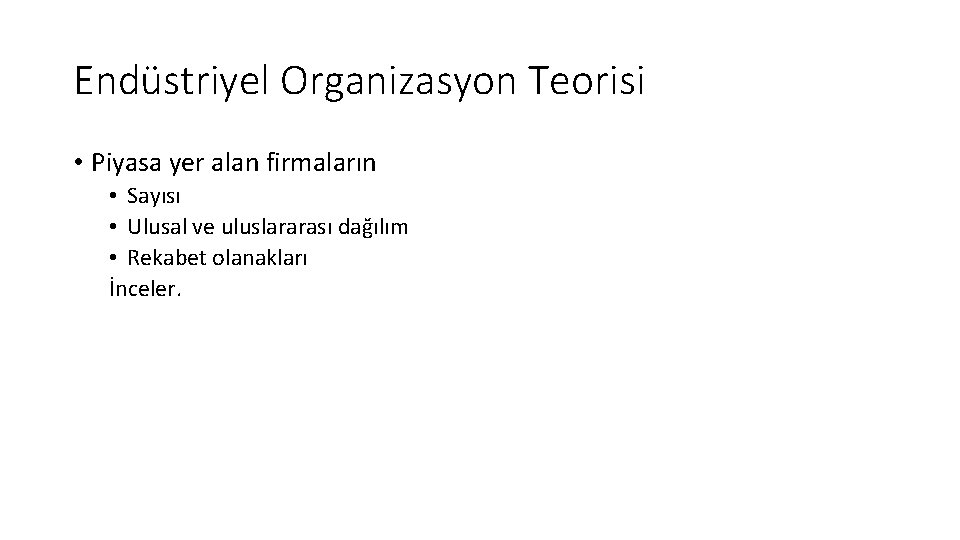 Endüstriyel Organizasyon Teorisi • Piyasa yer alan firmaların • Sayısı • Ulusal ve uluslararası