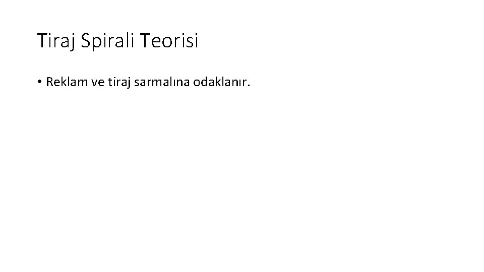 Tiraj Spirali Teorisi • Reklam ve tiraj sarmalına odaklanır. 