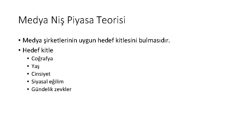 Medya Niş Piyasa Teorisi • Medya şirketlerinin uygun hedef kitlesini bulmasıdır. • Hedef kitle