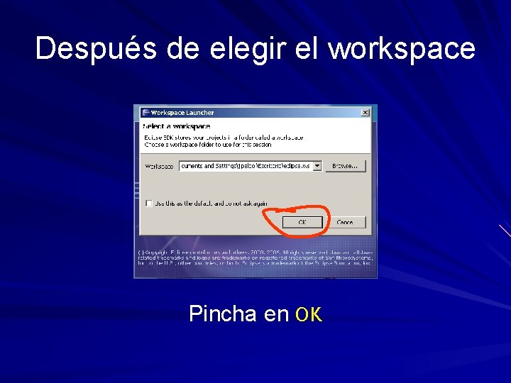 Después de elegir el workspace Pincha en OK 