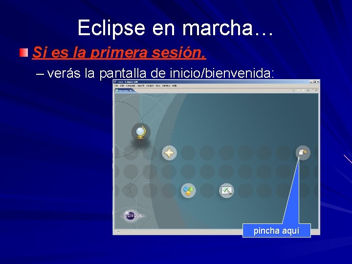 Eclipse en marcha… Si es la primera sesión, – verás la pantalla de inicio/bienvenida: