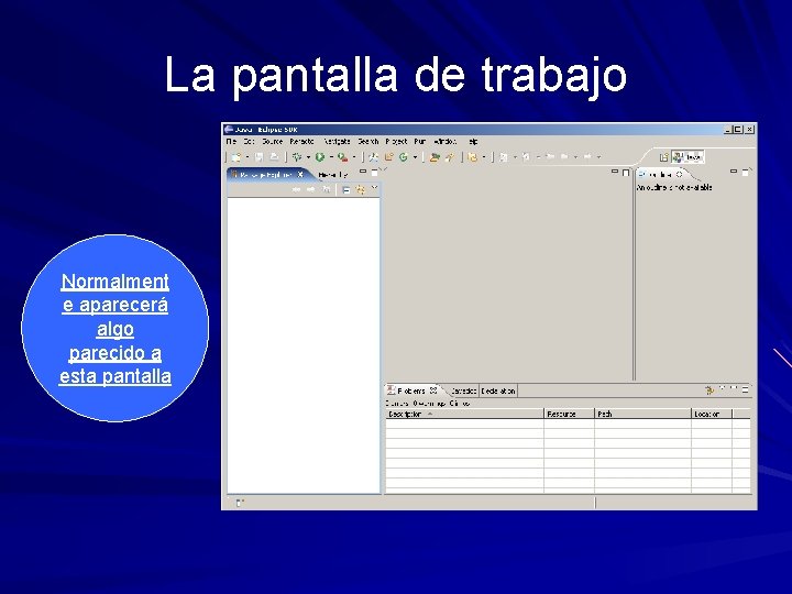 La pantalla de trabajo Normalment e aparecerá algo parecido a esta pantalla 
