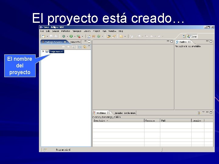 El proyecto está creado… El nombre del proyecto 