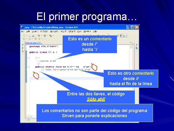 El primer programa… Esto es un comentario desde /* hasta */ Esto es otro