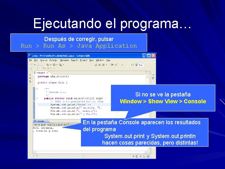 Ejecutando el programa… Después de corregir, pulsar Run > Run As > Java Application