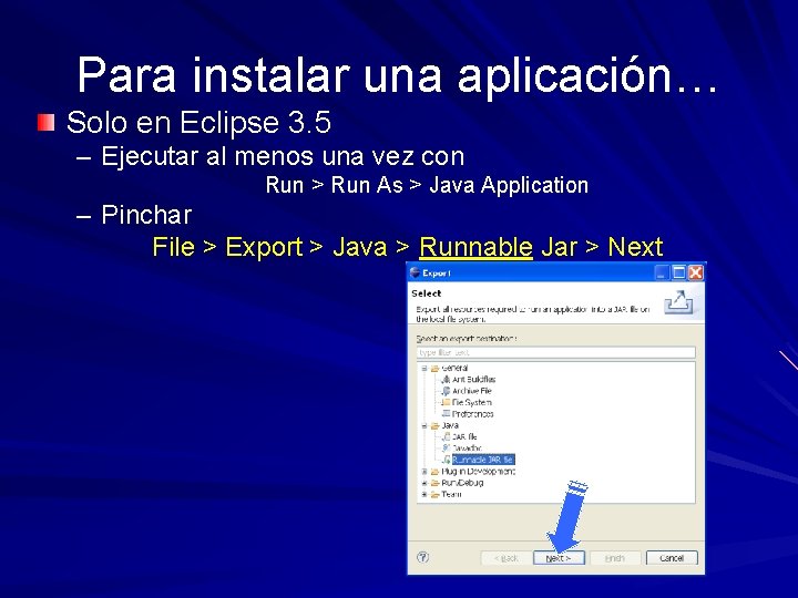Para instalar una aplicación… Solo en Eclipse 3. 5 – Ejecutar al menos una