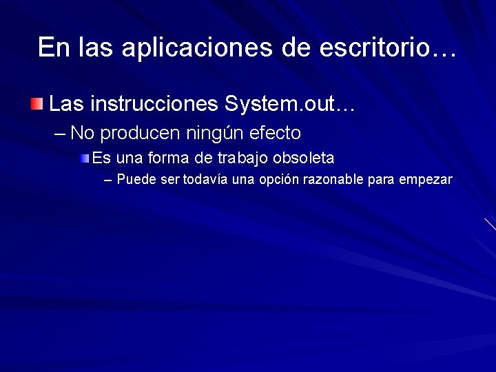 En las aplicaciones de escritorio… Las instrucciones System. out… – No producen ningún efecto