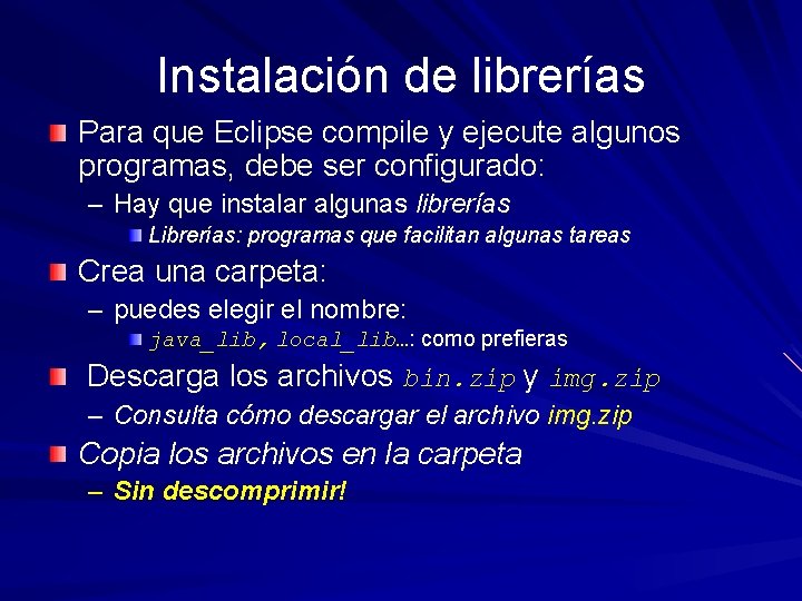 Instalación de librerías Para que Eclipse compile y ejecute algunos programas, debe ser configurado: