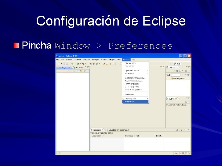 Configuración de Eclipse Pincha Window > Preferences 