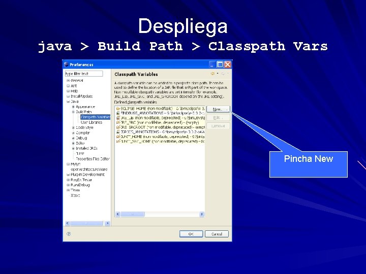 Despliega java > Build Path > Classpath Vars Pincha New 