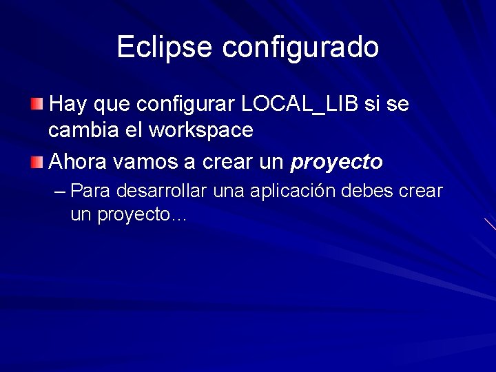 Eclipse configurado Hay que configurar LOCAL_LIB si se cambia el workspace Ahora vamos a