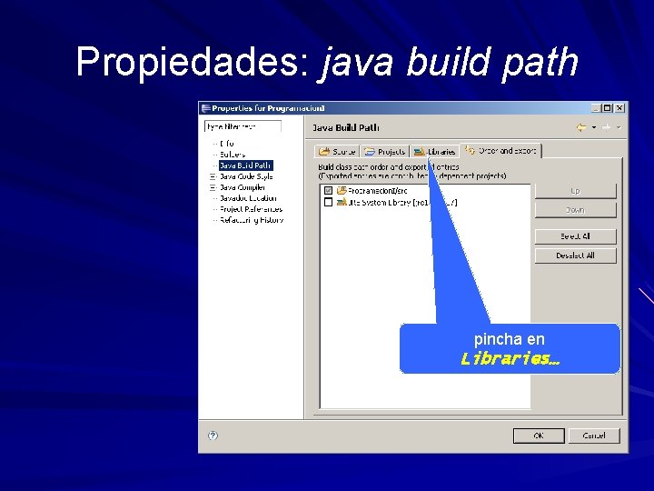 Propiedades: java build path pincha en Libraries… 