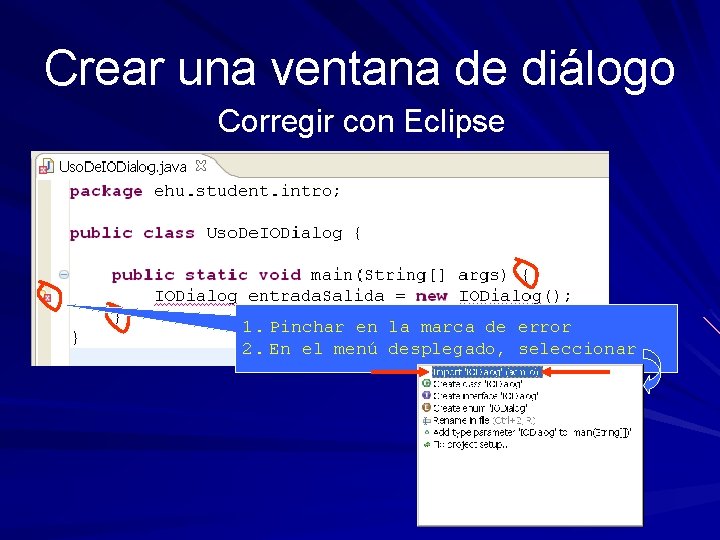 Crear una ventana de diálogo Corregir con Eclipse 1. Pinchar en la marca de