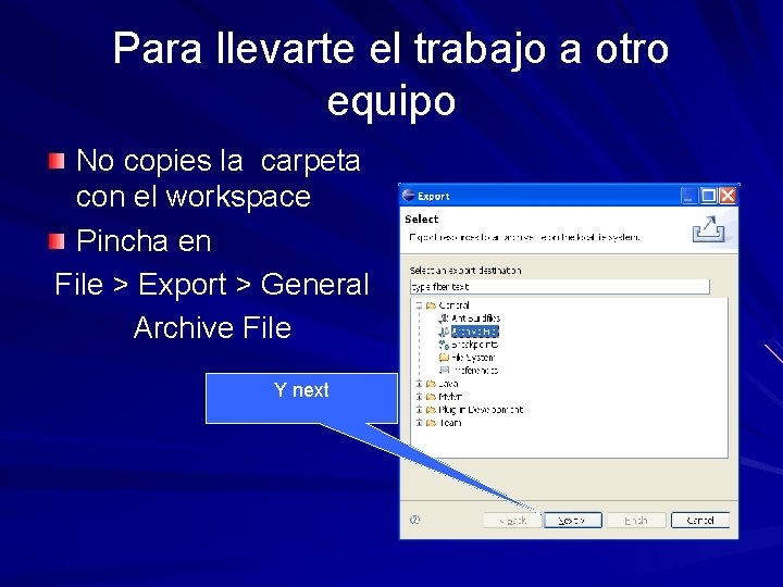 Para llevarte el trabajo a otro equipo No copies la carpeta con el workspace