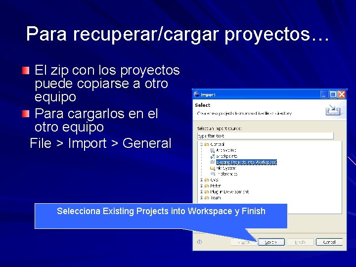Para recuperar/cargar proyectos… El zip con los proyectos puede copiarse a otro equipo Para