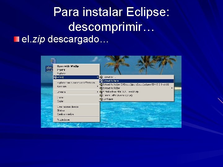 Para instalar Eclipse: descomprimir… el. zip descargado… 