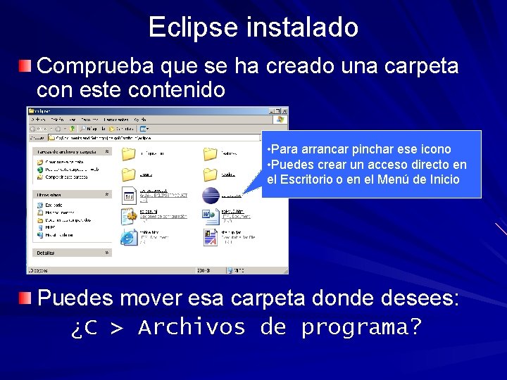 Eclipse instalado Comprueba que se ha creado una carpeta con este contenido • Para