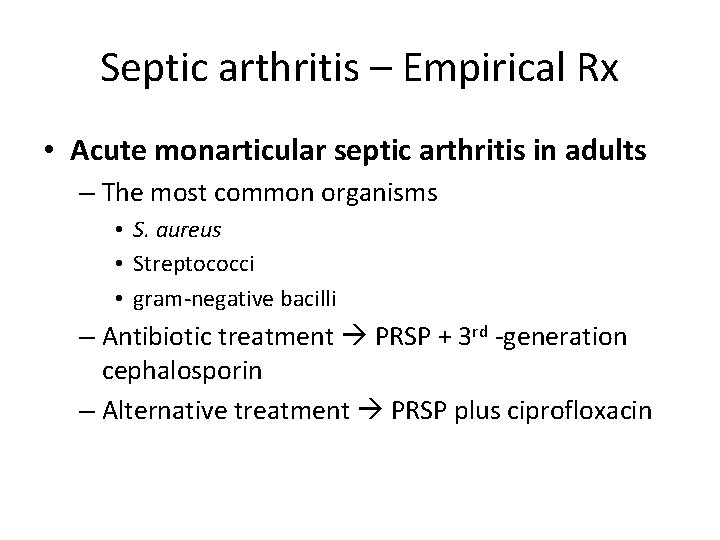 Septic arthritis – Empirical Rx • Acute monarticular septic arthritis in adults – The