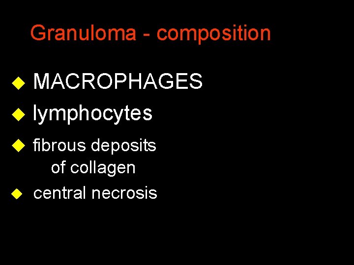 Granuloma - composition u MACROPHAGES u lymphocytes u fibrous deposits of collagen u central