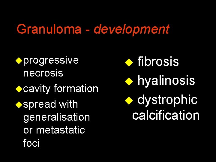 Granuloma - development uprogressive necrosis ucavity formation uspread with generalisation or metastatic foci u