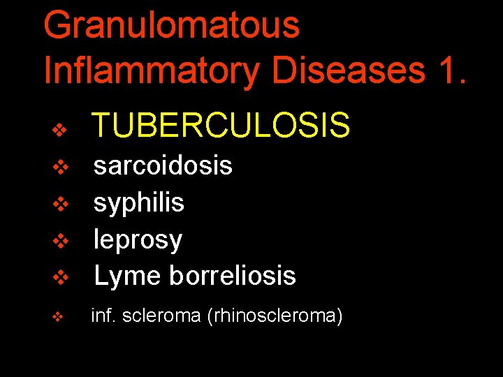 Granulomatous Inflammatory Diseases 1. v TUBERCULOSIS v sarcoidosis v syphilis v leprosy v Lyme