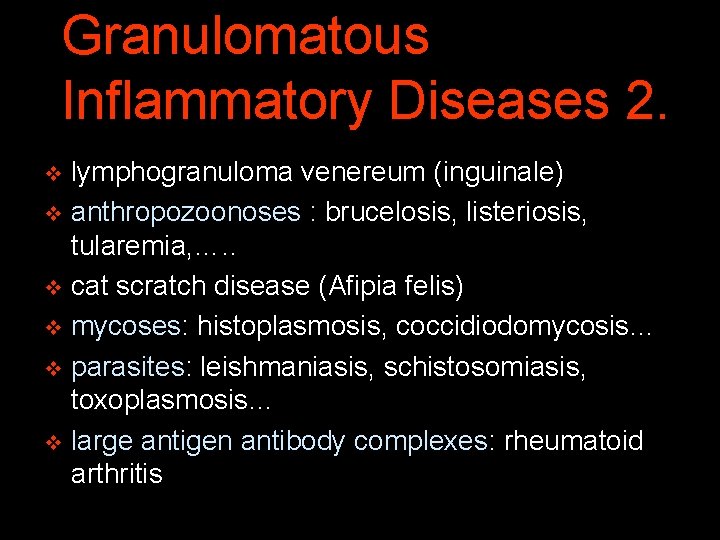 Granulomatous Inflammatory Diseases 2. lymphogranuloma venereum (inguinale) v anthropozoonoses : brucelosis, listeriosis, tularemia, ….
