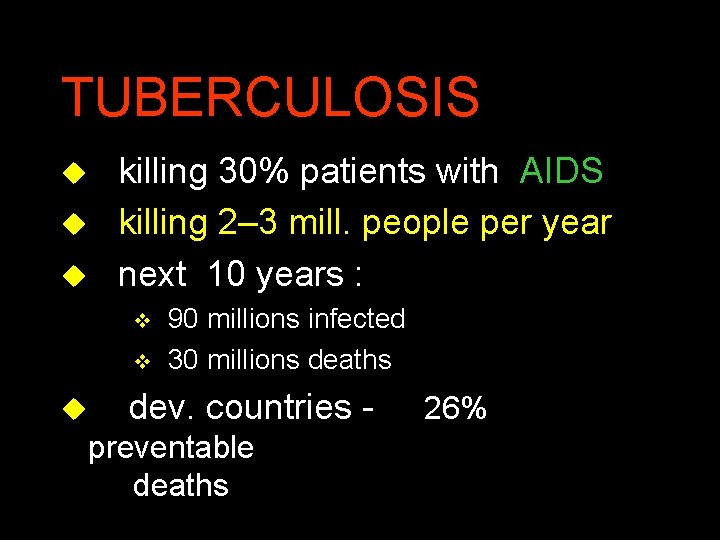 TUBERCULOSIS u killing 30% patients with AIDS u killing 2– 3 mill. people per