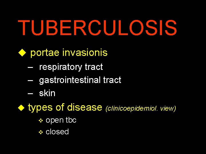 TUBERCULOSIS u portae invasionis – respiratory tract – gastrointestinal tract – skin u types