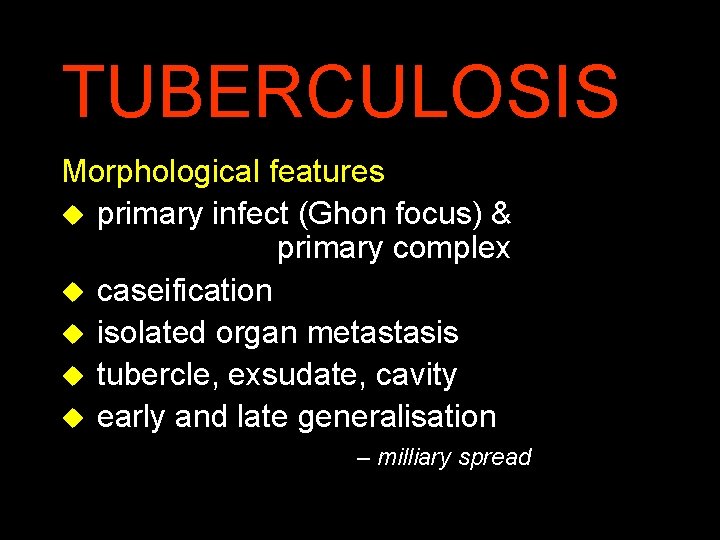TUBERCULOSIS Morphological features u primary infect (Ghon focus) & primary complex u caseification u