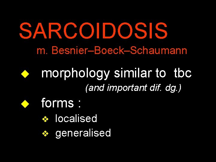 SARCOIDOSIS m. Besnier–Boeck–Schaumann u morphology similar to tbc (and important dif. dg. ) u