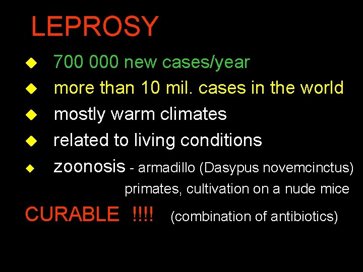 LEPROSY u 700 000 new cases/year u more than 10 mil. cases in the