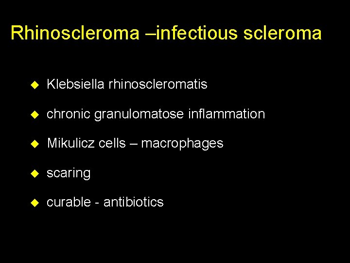 Rhinoscleroma –infectious scleroma u Klebsiella rhinoscleromatis u chronic granulomatose inflammation u Mikulicz cells –