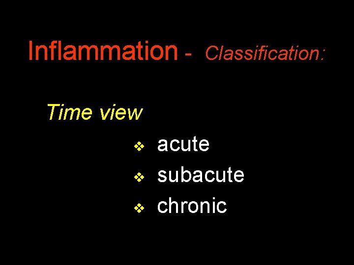 Inflammation - Classification: Time view acute v subacute v chronic v 